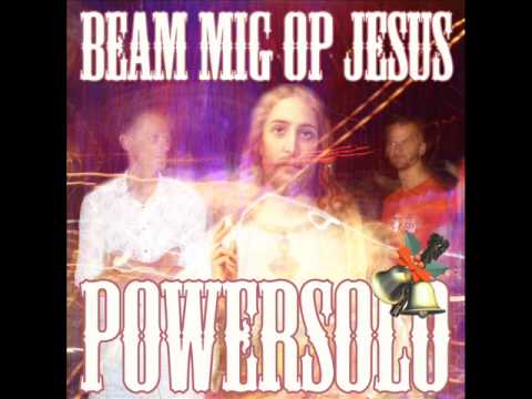 Powersolo — PowerSolo - Beam Mig Op Jesus