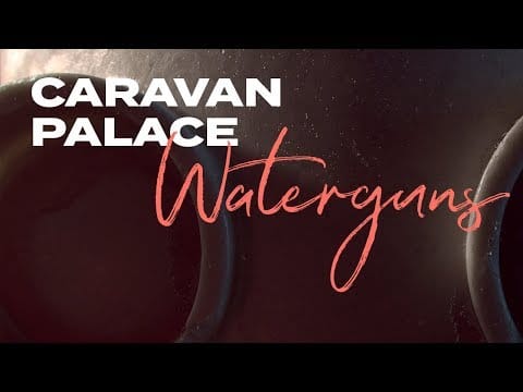 Caravan Palace — Caravan Palace - Waterguns feat. Tom Bailey (Official audio)