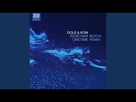 Dole & Kom — Together Onetime (Butch Remix)