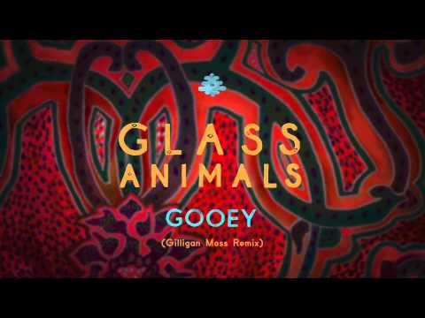 Glass Animals — Glass Animals - Gooey (Gilligan Moss Remix)