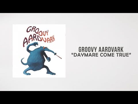 Groovy Aardvark — Groovy Aardvark - Daymare Come True (Lyrics Video)