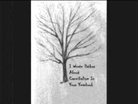 I Wrote Haikus About Cannibalism In Your Yearbook — I Wrote Haikus About Cannibalism In Your Yearbook- Untitled 4