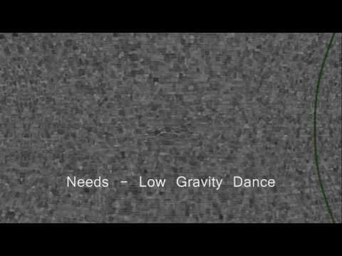 Needs — Needs - Low Gravity Dance