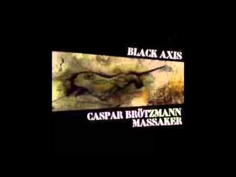 Caspar Brötzmann Massaker — Caspar Brotzmann Massaker - Black Axis (1989) [FULL ALBUM]