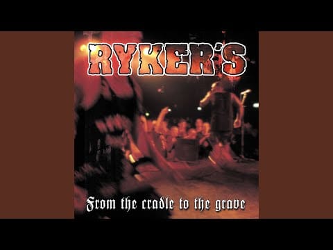 Ryker’s — From The Cradle to The Grave