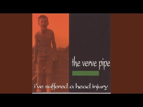 The Verve Pipe — I've Suffered A Head Injury