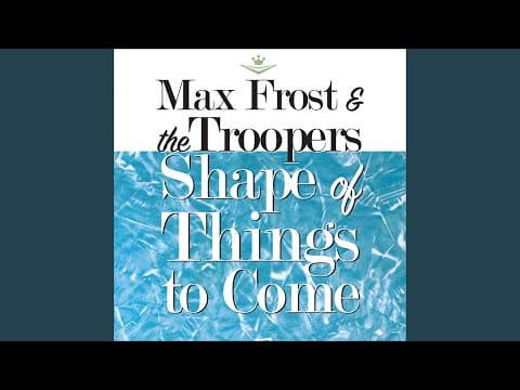 Max Frost & The Troopers — Shape Of Things To Come