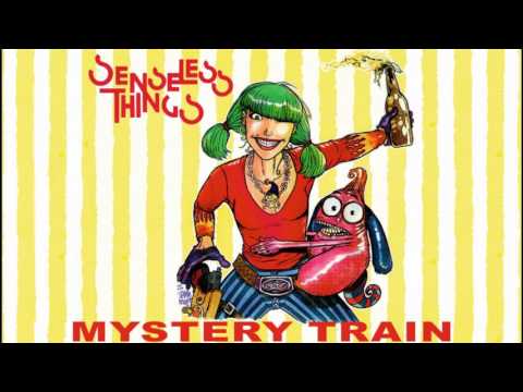 Senseless Things — SENSELESS THINGS - Mystery Train