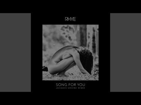 Rhye — Song For You (Jacques Greene Remix)