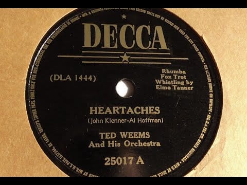 Ted Weems And His Orchestra — Ted Weems and His Orchestra “Heartaches” Decca 25017 = Elmo Tanner whistle solo, FAMOUS rumba