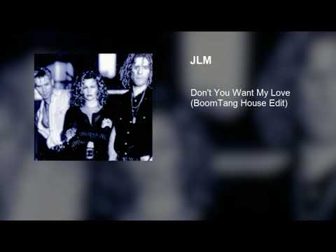 JLM — JLM - Don't You Want My Love (BoomTang House Edit)