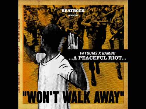 Bambu (6) — "WON'T WALK AWAY" - Beatrock Presents: FATGUMS X BAMBU ...A Peaceful Riot...