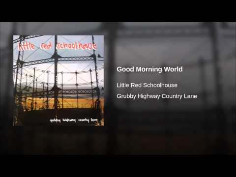 Little Red Schoolhouse — Good Morning World