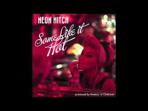 Neon Hitch — Neon Hitch - Some Like It Hot (feat. Kinetics) [Audio]