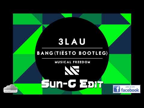 3LAU — 3LAU-Bang(Tiësto Bootleg Sun-G Edid)
