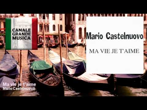Mario Castelnuovo — Mario Castelnuovo - Ma vie je t'aime