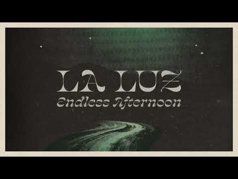 La Luz (2) — La Luz - Endless Afternoon (Official Audio)