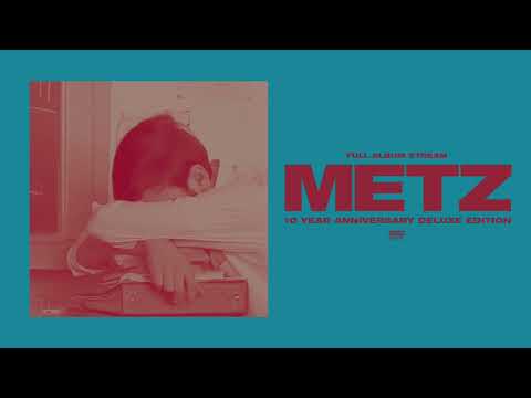 Metz — METZ - METZ (Deluxe Edition) [Full Album Stream]