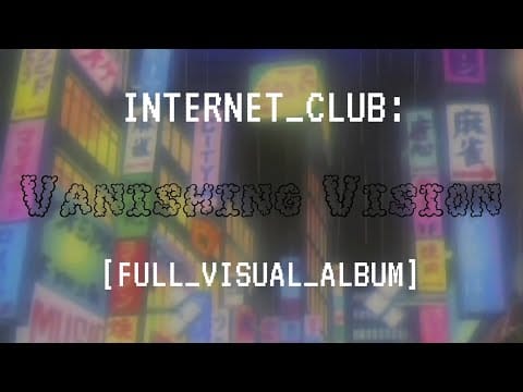Internet Club — INTERNET CLUB : VANISHING VISION [FULL VISUAL ALBUM]