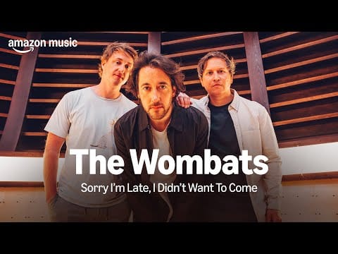 The Wombats — Sorry I'm Late, I Didn't Want to Come