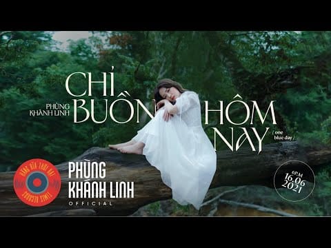 Phùng Khánh Linh — Phùng Khánh Linh - chỉ buồn hôm nay / one blue day (Official Music Video)