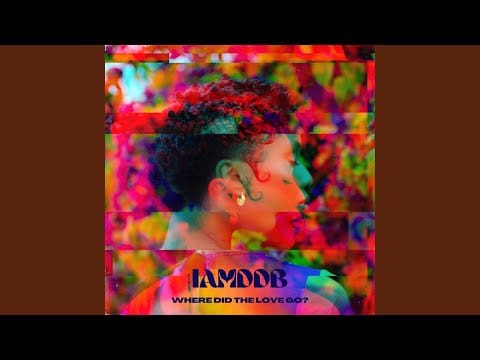 IAMDDB — WHERE DiD THE LOVE GO?