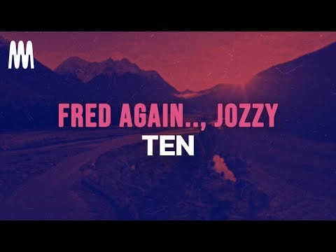 Fred again.. — Fred again.., Jozzy - ten | Lyrics