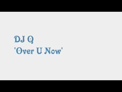 DJ Q — DJ Q - Over U Now (Original Mix)