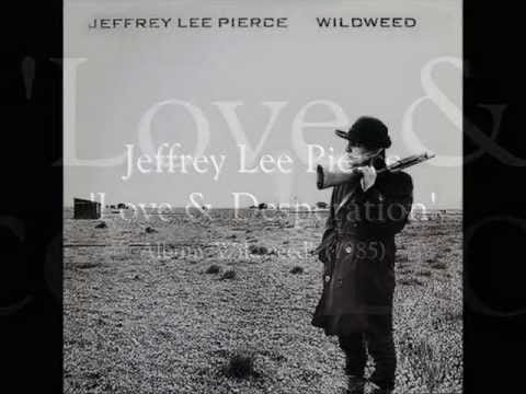 Jeffrey Lee Pierce — Jeffrey Lee Pierce 'Love & Desperation'  1985