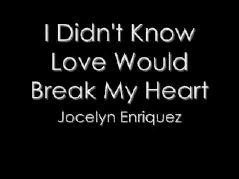 Jocelyn Enriquez — Jocelyn Enriquez -  I Didn't Know Love Would Break Your Heart