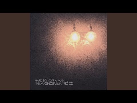 Magnolia Electric Co. — Hard To Love A Man