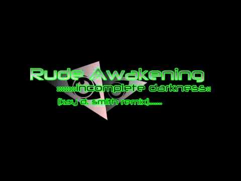 Rude Awakening — Rude Awakening - Incomplete Darkness (Kay D. Smith Remix)