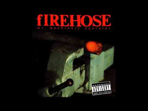 fIREHOSE — fIREHOSE - MR. machinery operator [full]