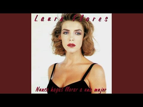 Laura Flores — Nunca Hagas Llorar a Una Mujer