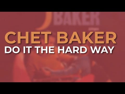 Chet Baker — Chet Baker - Do It The Hard Way (Official Audio)
