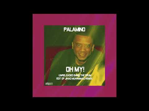 Palamino — Palamino - Oh My! (Unreleased Bang The Drum Edit of Jihad Muhammad Remix)