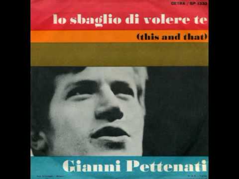 Gianni Pettenati — Gianni Pettenati - Lo sbaglio di volere te (1967)
