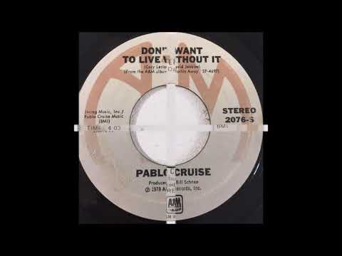 Pablo Cruise — Pablo Cruise - Don't Want To Live Without It (single edit) (1978)