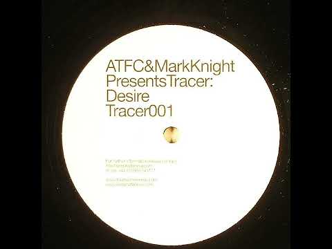 ATFC — ATFC & Mark Knight Pres. Tracer - Desire (Dub Mix)