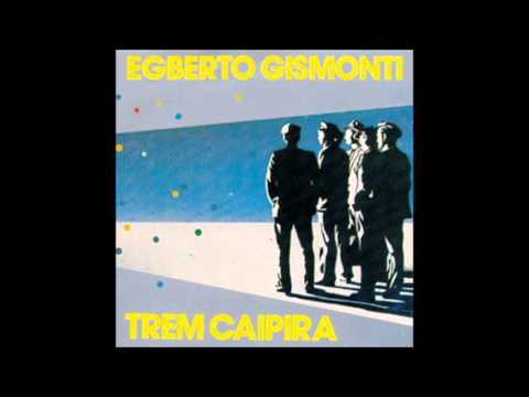 Egberto Gismonti — Egberto Gismonti - Trenzinho do Caipira
