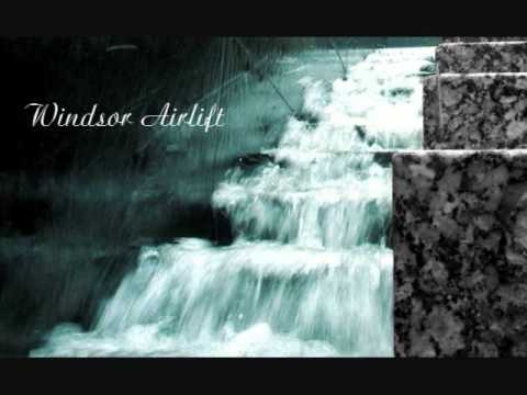 Windsor Airlift — Windsor Airlift - She And I Swam Down The Staircase