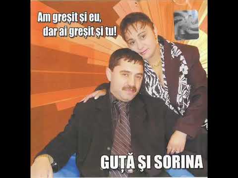Sorina — Nicolae Guta si Sorina -- Am gresit si eu, dar ai gresit si tu