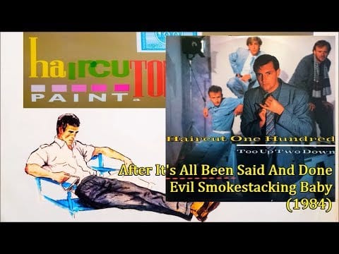 Haircut One Hundred — HAIRCUT ONE HUNDRED - After It's All Been Said.../Evil Smokestacking Baby (1984) *Haircut 100