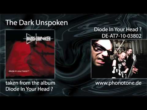The Dark Unspoken — The Dark Unspoken - Diode In Your Head?
