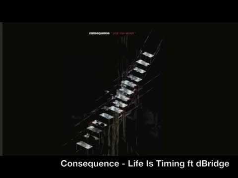 Consequence (6) — Consequence - Life Is Timing ft dBridge