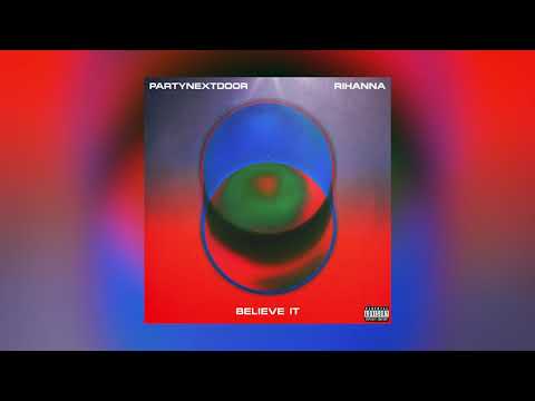 PARTYNEXTDOOR — PARTYNEXTDOOR & Rihanna - BELIEVE IT (Official Audio)