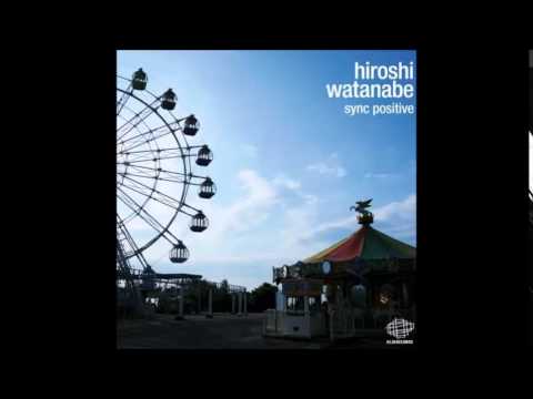 Hiroshi Watanabe — Hiroshi Watanabe - Sync Positive (2010) [Full Album]