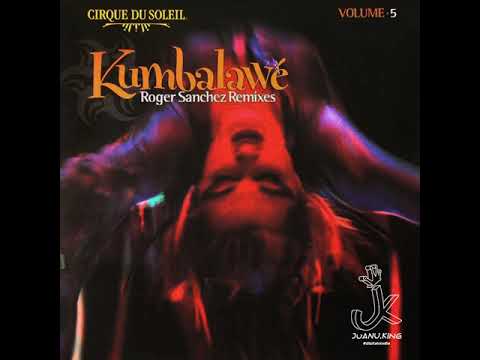 Cirque Du Soleil — Cirque Du Soleil - Kumbalawé (Roger Sanchez Release The Dub)