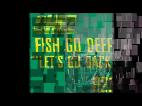 Fish Go Deep — Fish Go Deep Let's Go Back Dub Mix