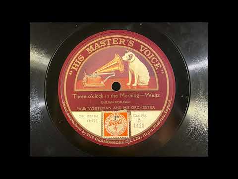 Paul Whiteman And His Orchestra — 1922 PAUL WHITEMAN And HIS ORCHESTRA - Three O'Clock In The Morning HMV 10" B1420